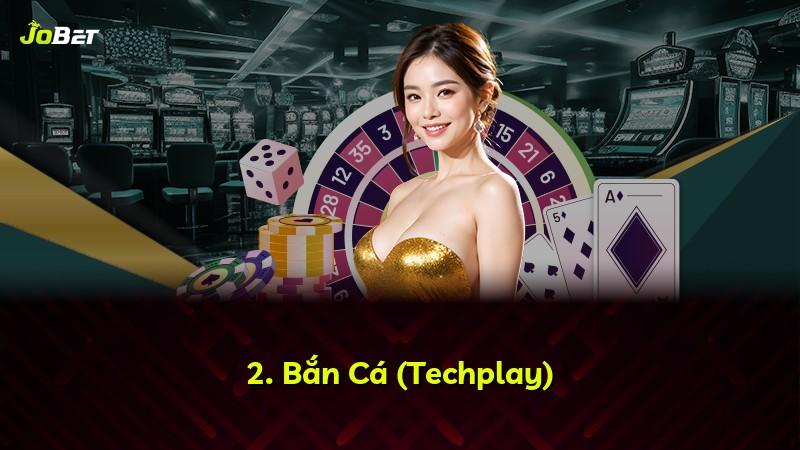 2. Bắn Cá (Techplay)