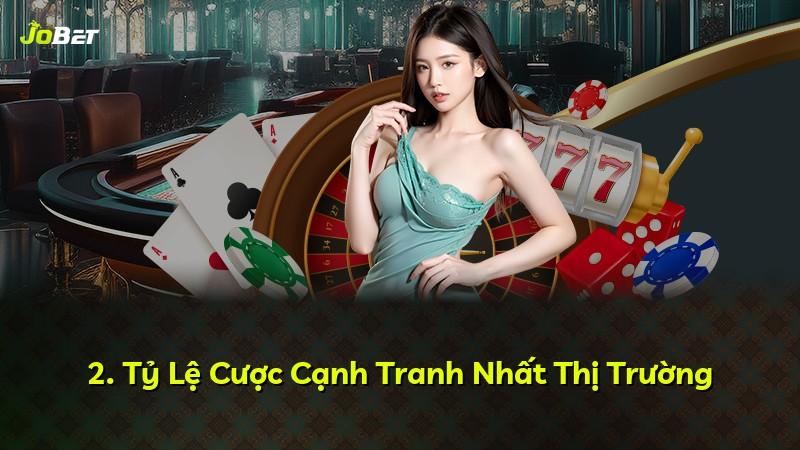 2. Tỷ Lệ Cược Cạnh Tranh Nhất Thị Trường