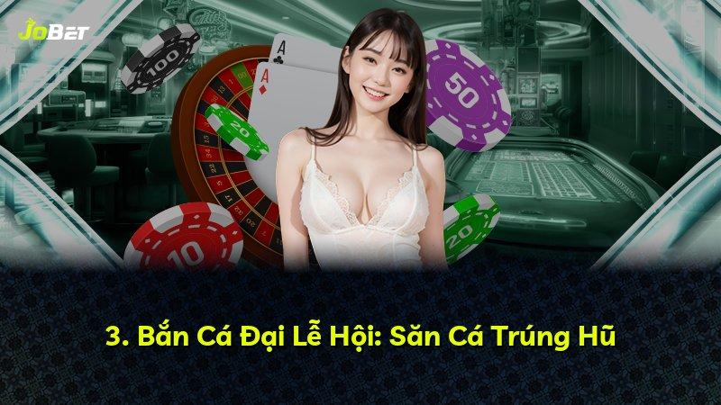 3. Bắn Cá Đại Lễ Hội: Săn Cá Trúng Hũ