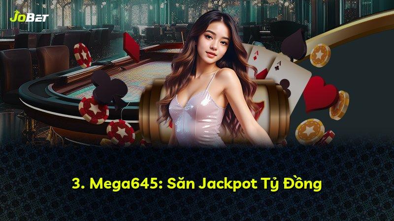 3. Mega645: Săn Jackpot Tỷ Đồng