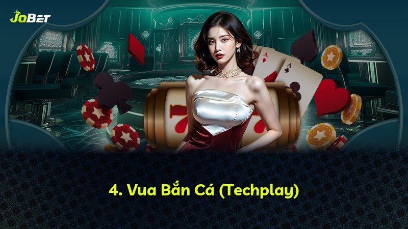 4. Vua Bắn Cá (Techplay)