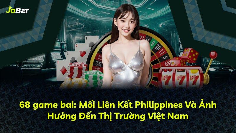 68 game bai: Mối Liên Kết Philippines Và Ảnh Hưởng Đến Thị Trường Việt Nam