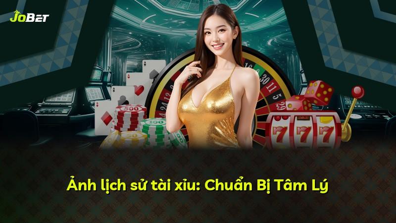 Ảnh lịch sử tài xỉu: Chuẩn Bị Tâm Lý