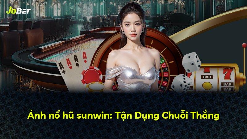Ảnh nổ hũ sunwin: Tận Dụng Chuỗi Thắng