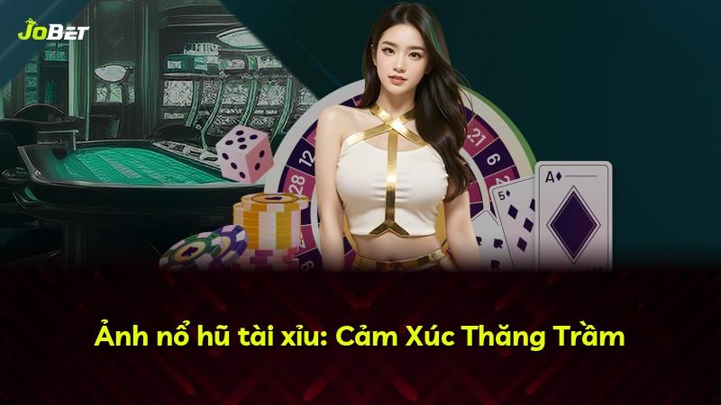 Ảnh nổ hũ tài xỉu: Cảm Xúc Thăng Trầm