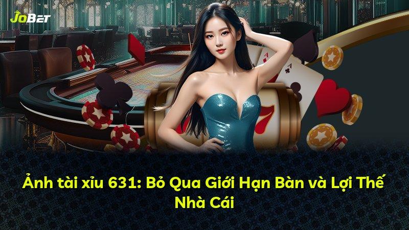 Ảnh tài xỉu 631: Bỏ Qua Giới Hạn Bàn và Lợi Thế Nhà Cái