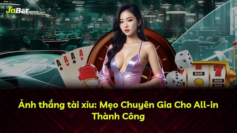 Ảnh thắng tài xỉu: Mẹo Chuyên Gia Cho All-in Thành Công