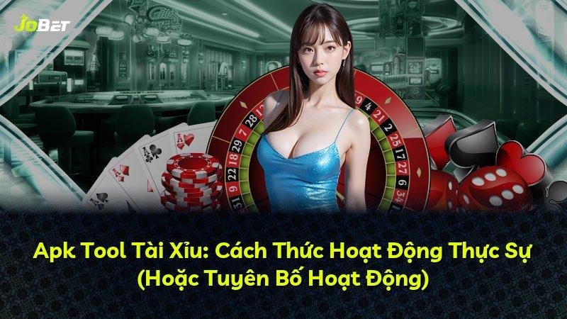 Apk Tool Tài Xỉu: Cách Thức Hoạt Động Thực Sự (Hoặc Tuyên Bố Hoạt Động)