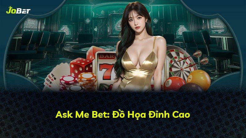 Ask Me Bet: Đồ Họa Đỉnh Cao