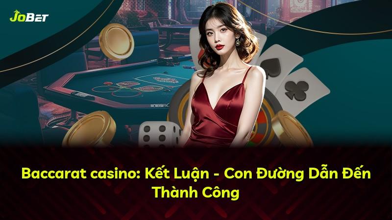 Baccarat casino: Kết Luận - Con Đường Dẫn Đến Thành Công