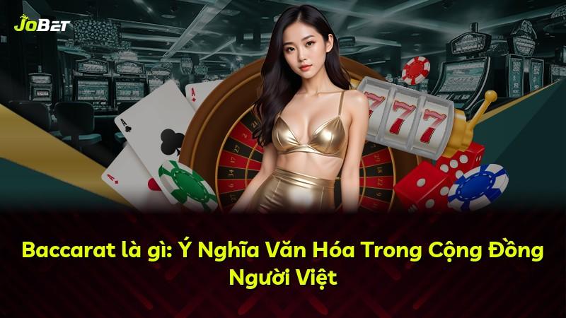 Baccarat là gì: Ý Nghĩa Văn Hóa Trong Cộng Đồng Người Việt
