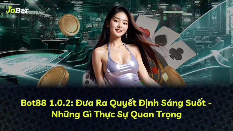 Bot88 1.0.2: Đưa Ra Quyết Định Sáng Suốt - Những Gì Thực Sự Quan Trọng
