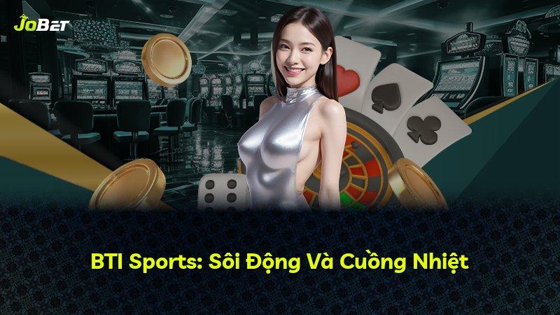 BTI Sports: Sôi Động Và Cuồng Nhiệt