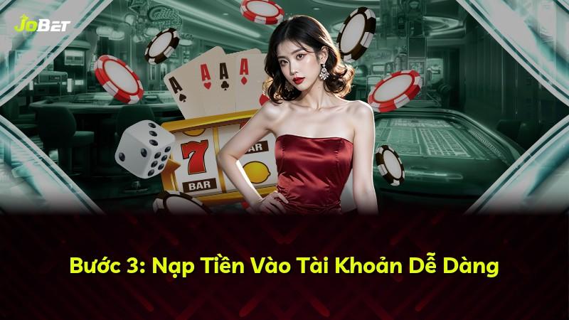 Bước 3: Nạp Tiền Vào Tài Khoản Dễ Dàng