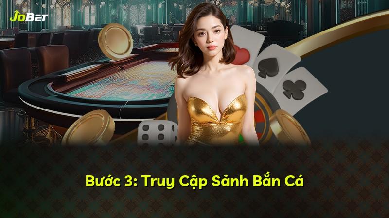 Bước 3: Truy Cập Sảnh Bắn Cá