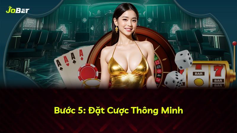 Bước 5: Đặt Cược Thông Minh