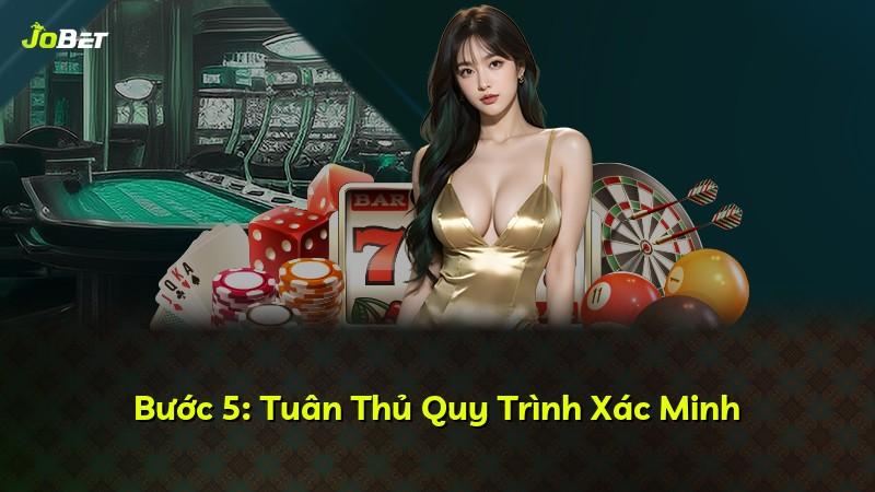 Bước 5: Tuân Thủ Quy Trình Xác Minh