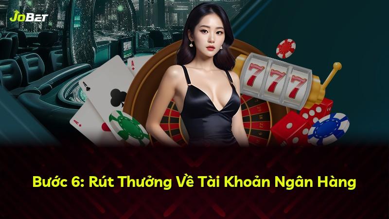 Bước 6: Rút Thưởng Về Tài Khoản Ngân Hàng