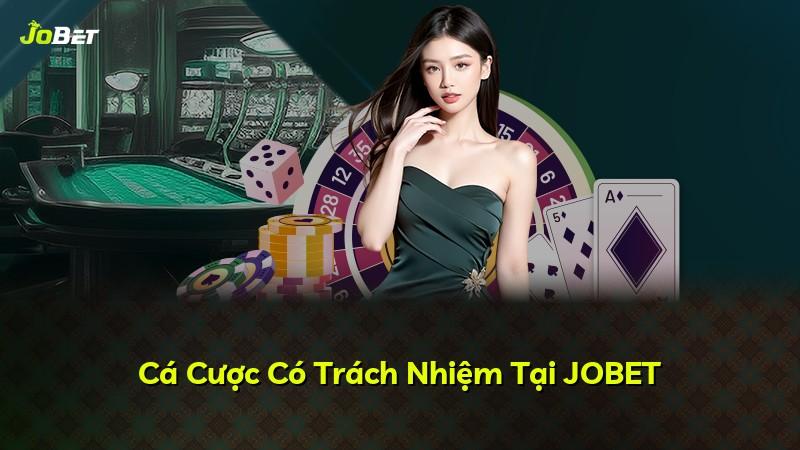 Cá Cược Có Trách Nhiệm Tại JOBET