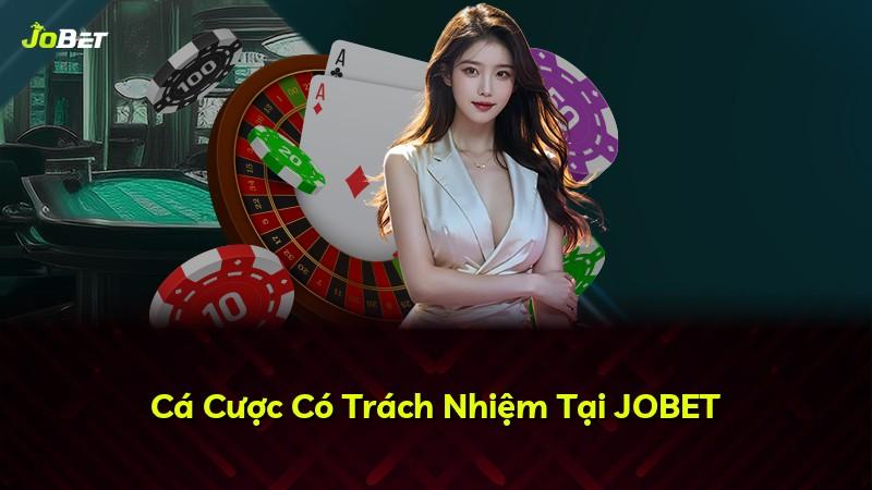 Cá Cược Có Trách Nhiệm Tại JOBET