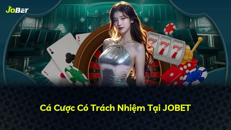Cá Cược Có Trách Nhiệm Tại JOBET