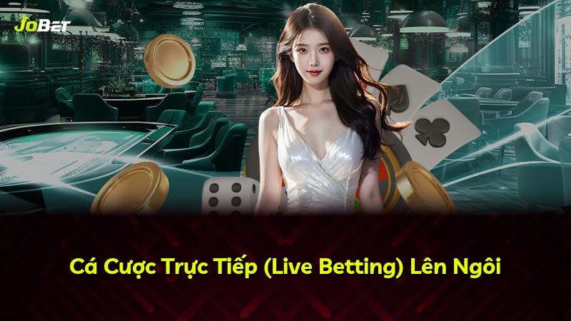 Cá Cược Trực Tiếp (Live Betting) Lên Ngôi