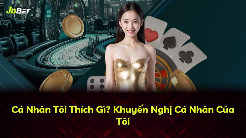 Cá Nhân Tôi Thích Gì? Khuyến Nghị Cá Nhân Của Tôi