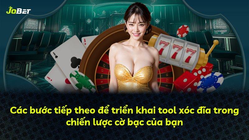 Các bước tiếp theo để triển khai tool xóc đĩa trong chiến lược cờ bạc của bạn