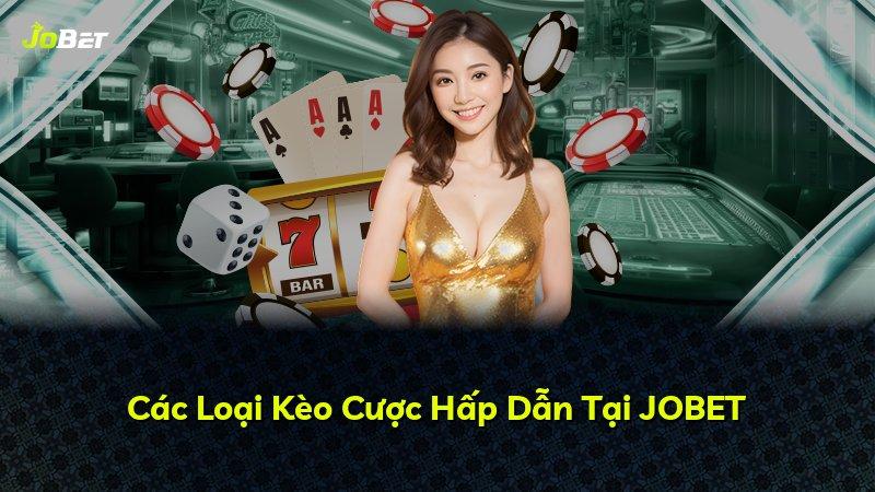 Các Loại Kèo Cược Hấp Dẫn Tại JOBET