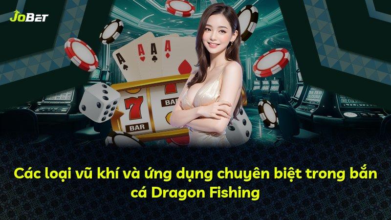 Các loại vũ khí và ứng dụng chuyên biệt trong bắn cá Dragon Fishing