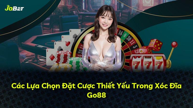 Các Lựa Chọn Đặt Cược Thiết Yếu Trong Xóc Đĩa Go88