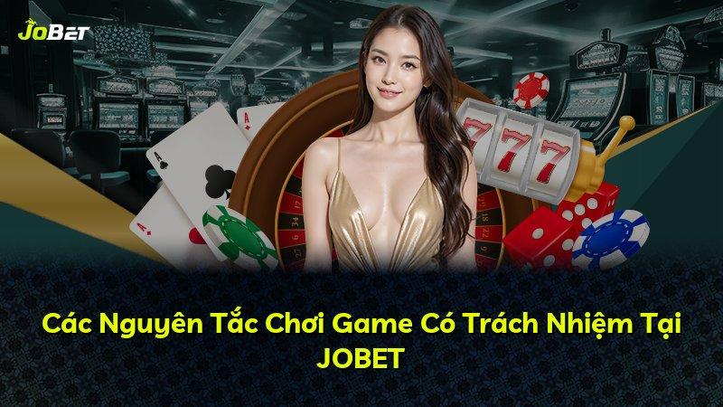 Các Nguyên Tắc Chơi Game Có Trách Nhiệm Tại JOBET