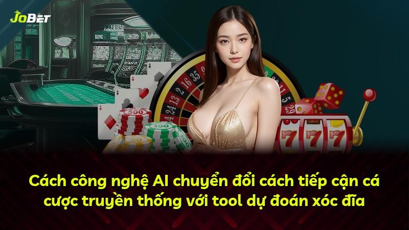 Cách công nghệ AI chuyển đổi cách tiếp cận cá cược truyền thống với tool dự đoán xóc đĩa
