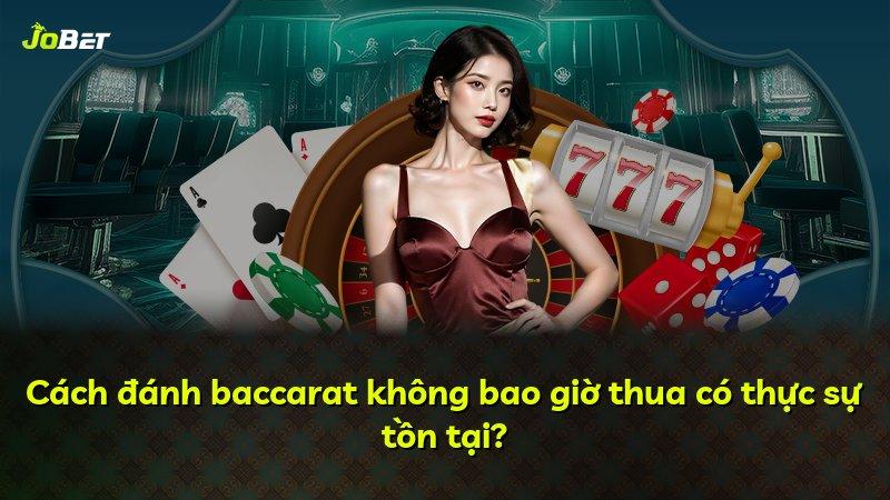 Cách đánh baccarat không bao giờ thua có thực sự tồn tại?