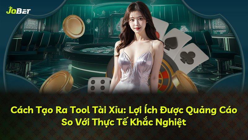 Cách Tạo Ra Tool Tài Xỉu: Lợi Ích Được Quảng Cáo So Với Thực Tế Khắc Nghiệt