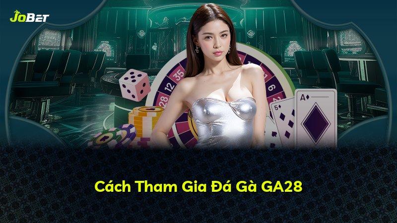 Cách Tham Gia Đá Gà GA28