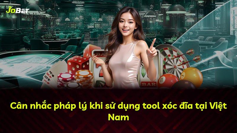 Cân nhắc pháp lý khi sử dụng tool xóc đĩa tại Việt Nam