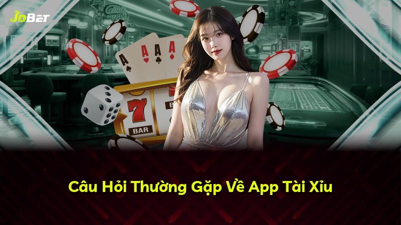 Câu Hỏi Thường Gặp Về App Tài Xỉu
