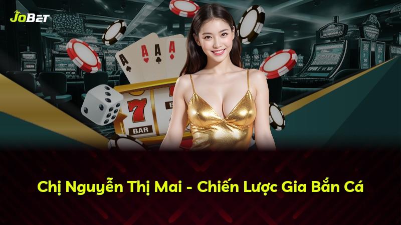 Chị Nguyễn Thị Mai - Chiến Lược Gia Bắn Cá