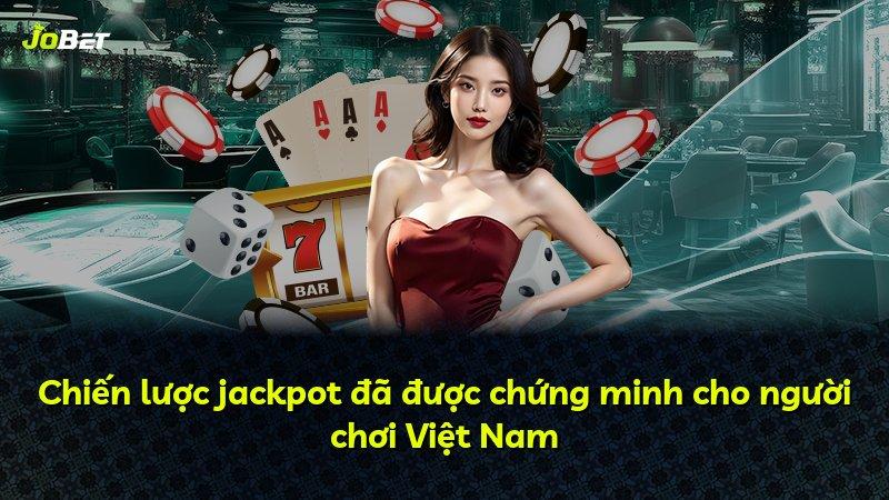 Chiến lược jackpot đã được chứng minh cho người chơi Việt Nam