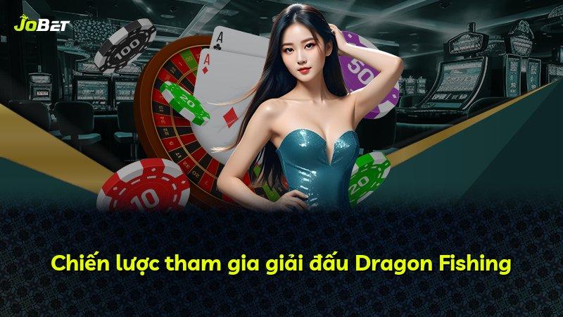 Chiến lược tham gia giải đấu Dragon Fishing