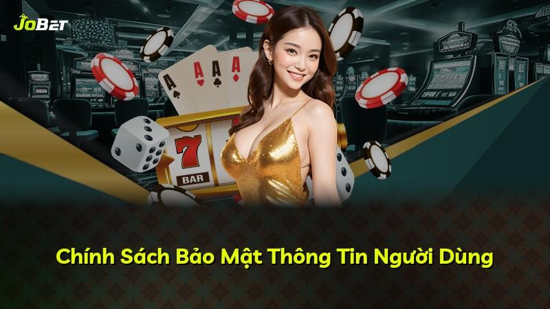 Chính Sách Bảo Mật Thông Tin Người Dùng