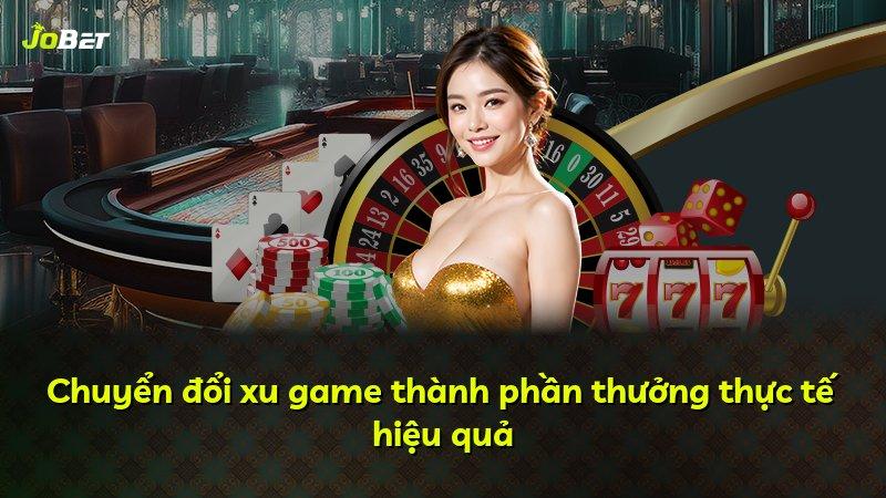 Chuyển đổi xu game thành phần thưởng thực tế hiệu quả