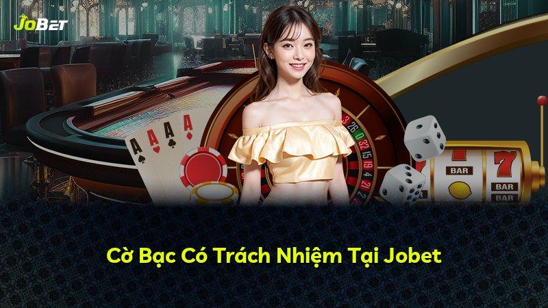 Cờ Bạc Có Trách Nhiệm Tại Jobet