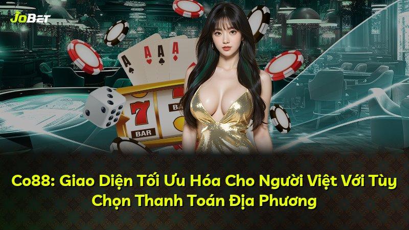 Co88: Giao Diện Tối Ưu Hóa Cho Người Việt Với Tùy Chọn Thanh Toán Địa Phương