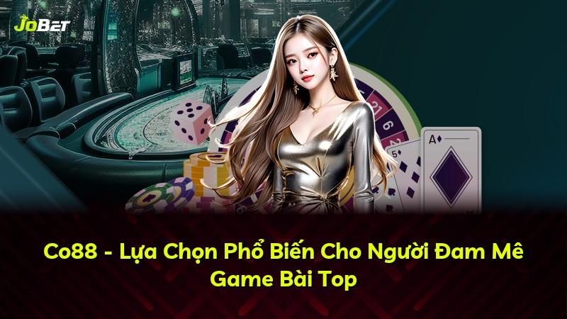 Co88 - Lựa Chọn Phổ Biến Cho Người Đam Mê Game Bài Top