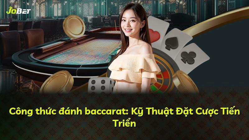 Công thức đánh baccarat: Kỹ Thuật Đặt Cược Tiến Triển