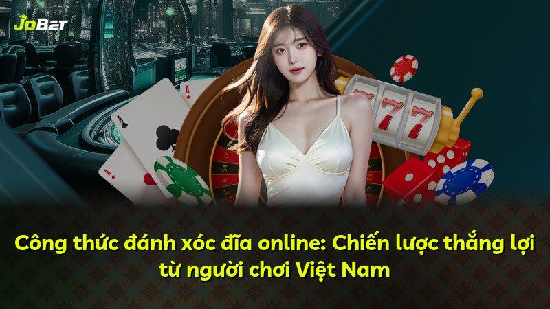 Công thức đánh xóc đĩa online: Chiến lược thắng lợi từ người chơi Việt Nam
