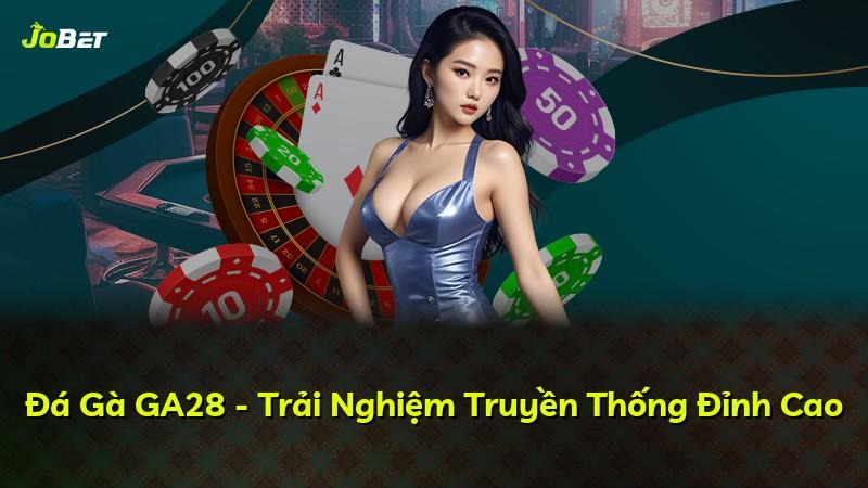 Đá Gà GA28 - Trải Nghiệm Truyền Thống Đỉnh Cao
