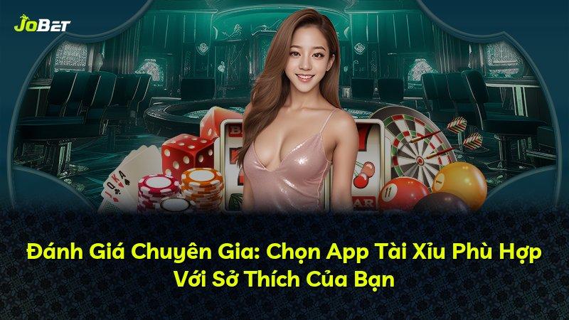 Đánh Giá Chuyên Gia: Chọn App Tài Xỉu Phù Hợp Với Sở Thích Của Bạn